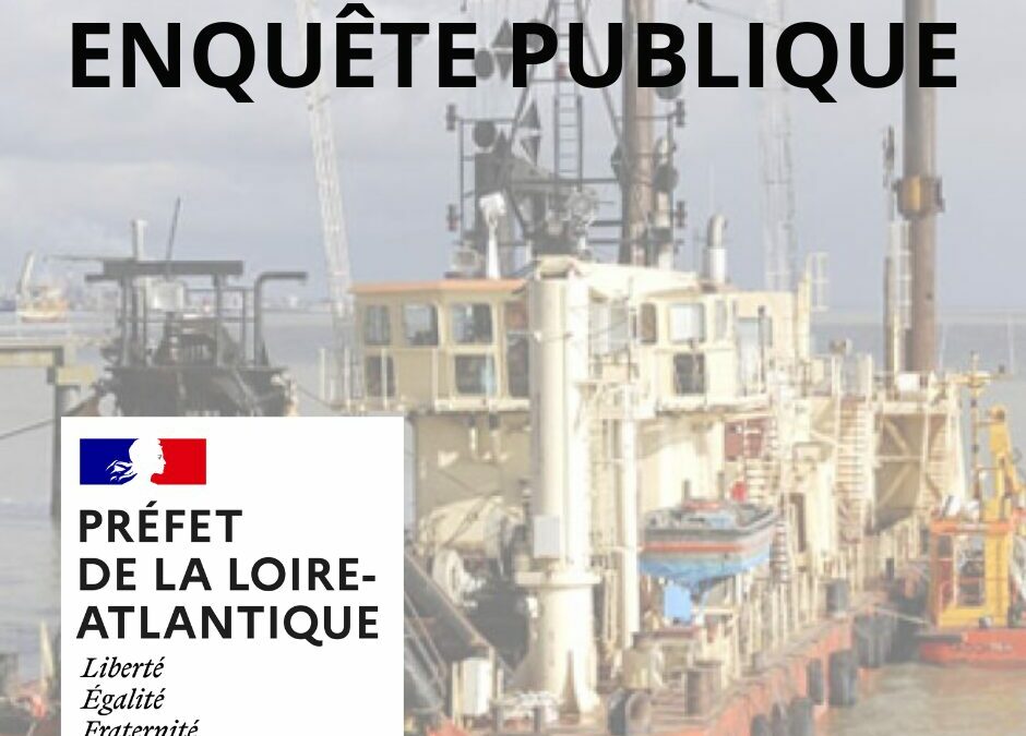 Enquête publique unique – Autorisation environnementale et déclaration d’intérêt général pour le renouvellement de l’autorisation de dragage et gestion des sédiments du Grand Port Maritime de Nantes / Saint-Nazaire